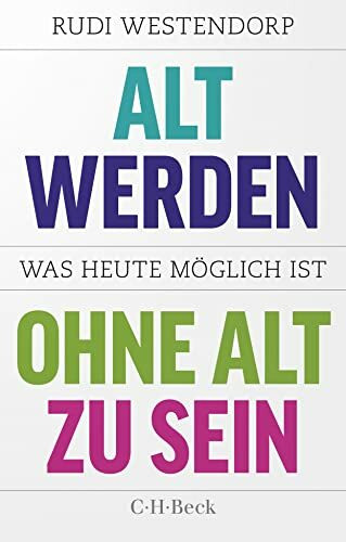 Alt werden, ohne alt zu sein: Was heute möglich ist (Beck Paperback)