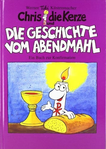 Chris die Kerze und die Geschichte vom Abendmahl: Ein Buch zur Konfirmation