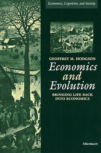 Economics and Evolution: Bringing Life Back into Economics (Economics, Cognition, and Society)