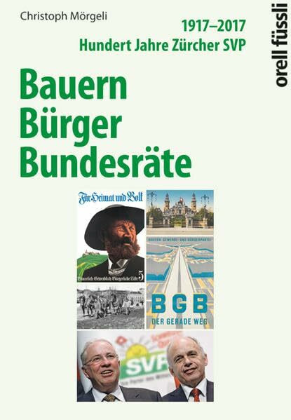 Bauern, Bürger, Bundesräte: 1917-2017. Hundert Jahre Zürcher SVP