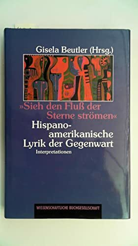 "Sieh den Fluss der Sterne strömen": Hispano-amerikanische Lyrik der Gegenwart. Interpretationen