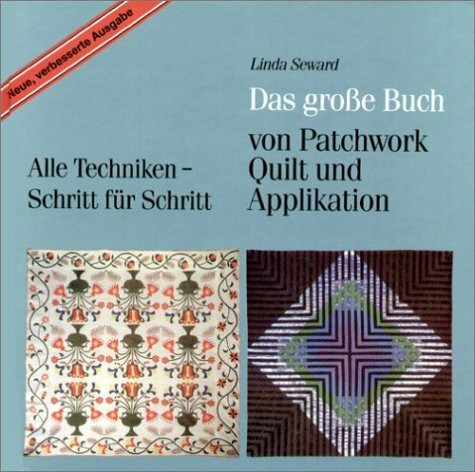 Das grosse Buch von Patchwork, Quilt und Applikation: Alle Techniken - Schritt für Schritt