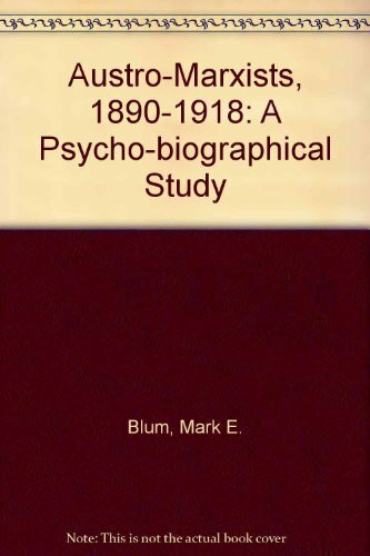 The Austro-Marxists, 1890-1918: A Psychobiographical Study