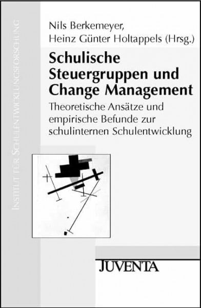 Schulische Steuergruppen und Change Management: Theoretische Ansätze und empirische Befunde zur schulinternen Schulentwicklung (Veröffentlichung des Instituts für Schulentwicklungsforschung)
