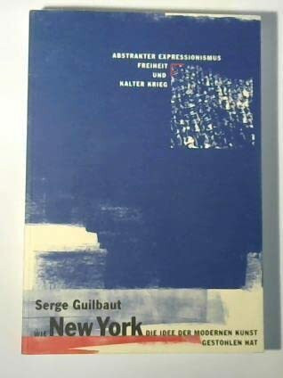 Wie New York Paris Die Idee Der Modernen Kunst Stahl Abstrakter Expressionismus, Freiheit Und Kalter Krieg