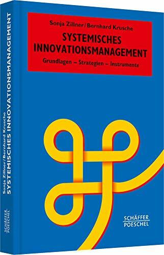 Systemisches Innovationsmanagement: Grundlagen – Strategien – Instrumente (Systemisches Management)