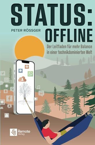 Status: Offline: Der Leitfaden für mehr Balance in einer technikdominierten Welt | Ratgeber über digitaler Minimalismus