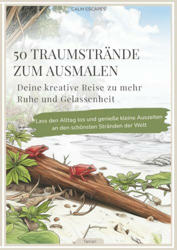 50 Traumstrände zum Ausmalen: Deine kreative Reise zu mehr Ruhe und Gelassenheit: Lass den Alltag los und genieße kleine Auszeiten an den schönsten Stränden der Welt