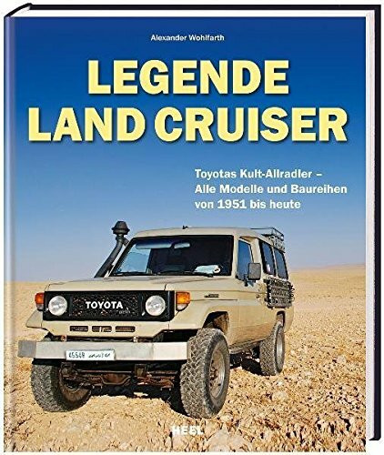 Legende Land Cruiser. Toyotas Kult-Allradler - Alle Modelle und Baureihen von 1951 bis heute