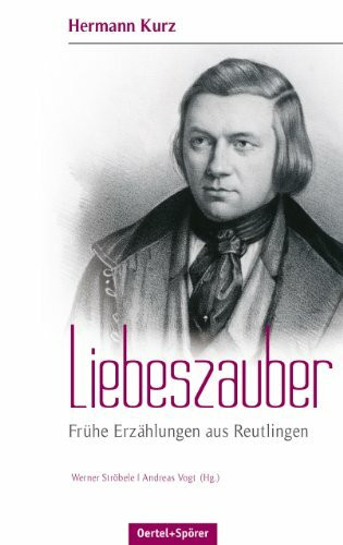 Liebeszauber: - Frühe Erzählungen aus Reutlingen