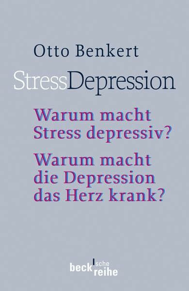 StressDepression: Warum macht Stress depressiv? Warum macht die Depression das Herz krank? - Rechtsstand: 2., überarbeitete und aktualisierte Auflage (Beck'sche Reihe)