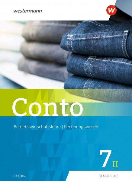 Conto für Realschulen in Bayern - Ausgabe 2019: Schulbuch 7II (Conto: Betriebswirtschaftslehre / Rechnungswesen für Realschulen in Bayern - Ausgabe 2019)