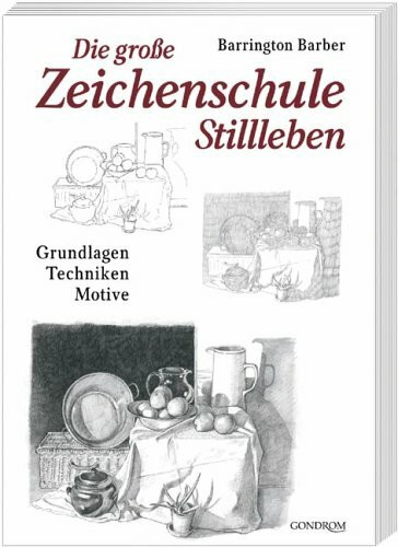 Die grosse Zeichenschule - Stillleben: Grundlagen - Techniken - Motive