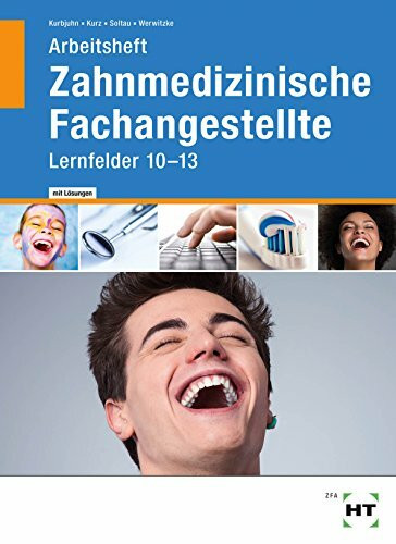 Arbeitsheft mit eingetragenen Lösungen Zahnmedizinische Fachangestellte: Lernfelder 10 - 13