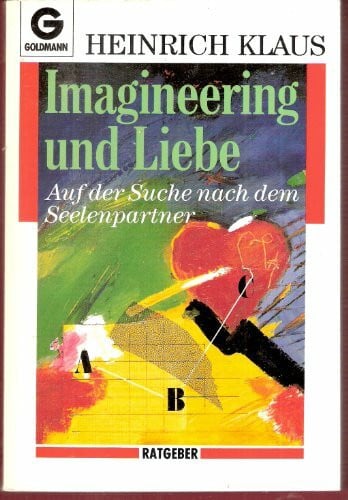 Imagineering und Liebe. Auf der Suche nach dem Seelenpartner. ( Ratgeber).