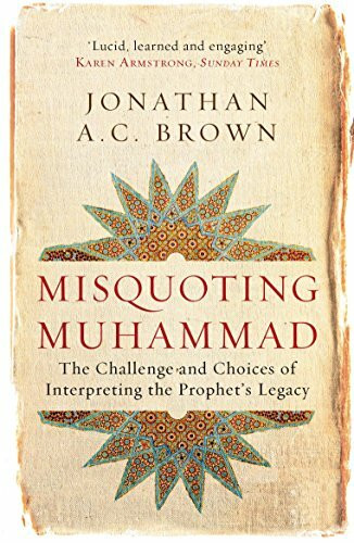 Misquoting Muhammad: The Challenge and Choices of Interpreting the Prophet's Legacy (Islam in the Twenty-First Century)