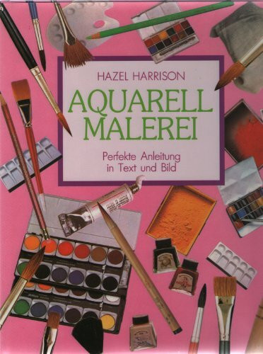 Aquarell-Malerei. Perfekte Anleitung in Text und Bild