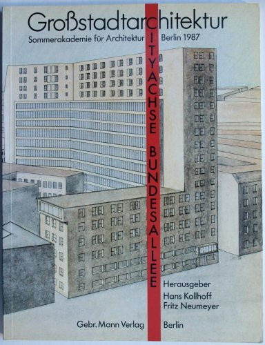 Großstadtarchitektur: City-Achse Bundesallee. Sommerakademie für Architektur 1987 (z. Tl. in engl. Sprache)