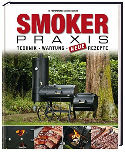 Smoker-Praxis - Technik - Wartung - Neue Rezepte