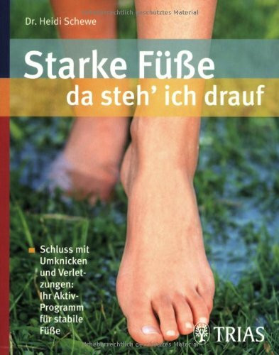 Starke Füße - da steh' ich drauf: Schluss mit Umknicken und Verletzungen: Ihr Aktiv-Programm für stabile Füße