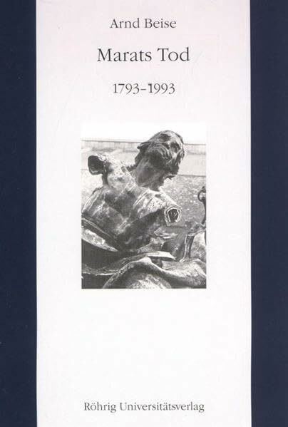 Marats Tod (1793-1993) (Literatur im historischen Kontext: Studien und Quellen zur deutschen Literatur- und Kulturgeschichte vom 18. Jahrhundert bis zur Gegenwart)