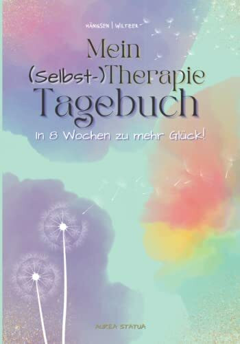 Gefühlstagebuch - Mein (Selbst-) Therapie Tagebuch: In 8 Wochen zu mehr Glück
