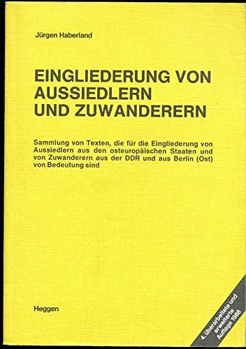 Eingliederung von Aussiedlern und Zuwanderern: Sammlung von Texten, die fur die Eingliederung von Aussiedlern aus den osteuropaischen Staaten und von Zuwanderern ... (Ost) von Bedeutung sind (German E