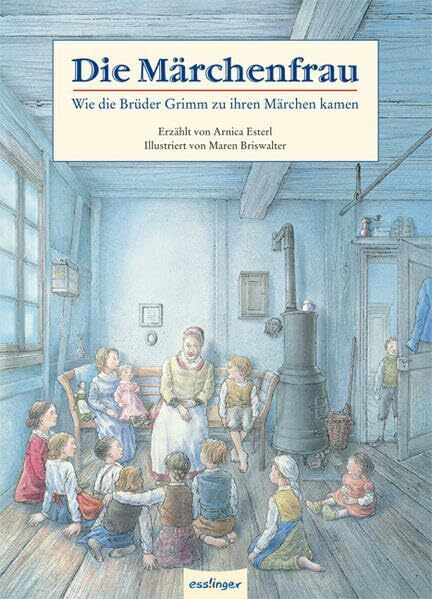 Die Märchenfrau: Wie die Brüder Grimm zu ihren Märchen kamen