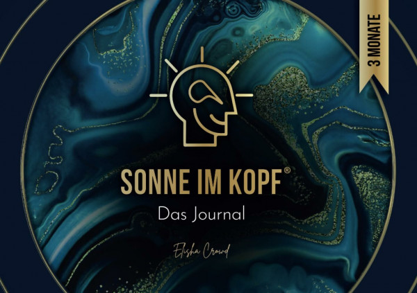 Sonne im Kopf: Das Journal. Erschaffe deine Zukunft – 3 Monate Manifestation und Transformation für ein erfülltes Leben. By Elisha Crowd