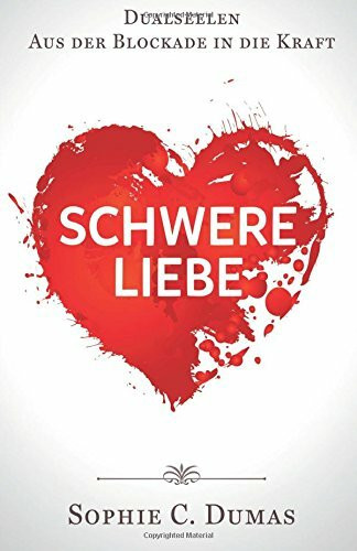 Schwere Liebe - Dualseelen - Aus der Blockade in die Kraft