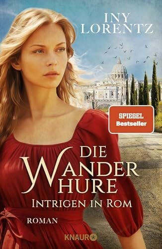 Die Wanderhure. Intrigen in Rom: Roman | Die lang ersehnte Fortsetzung der erfolgreichsten Serie vom »Königspaar der deutschen Bestsellerliste« DIE ZEIT (Die Wanderhuren-Reihe, Band 10)