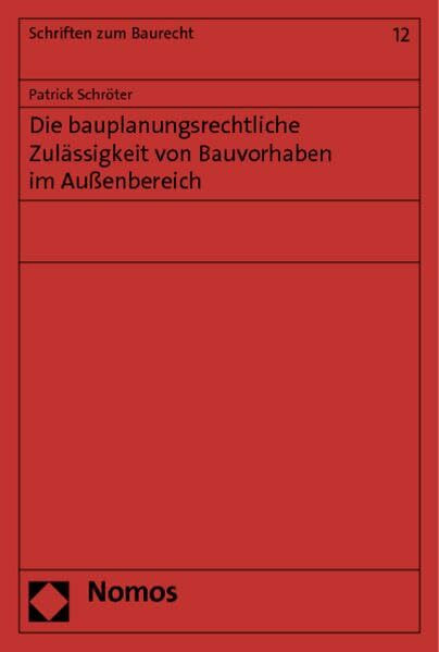 Die bauplanungsrechtliche Zulässigkeit von Bauvorhaben im Außenbereich (Schriften zum Baurecht)