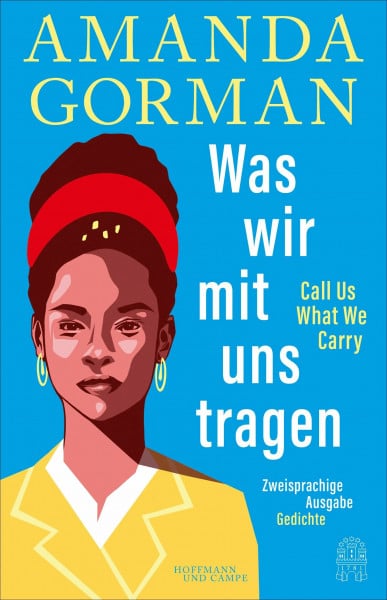 Was wir mit uns tragen – Call Us What We Carry: Zweisprachige Ausgabe: mit The Hill We Climb – Den Hügel hinauf
