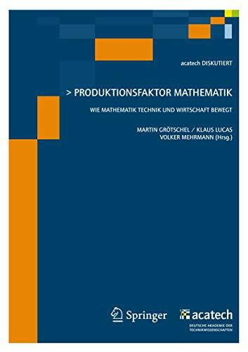 Produktionsfaktor Mathematik: Wie Mathematik Technik und Wirtschaft bewegt (acatech DISKUTIERT)