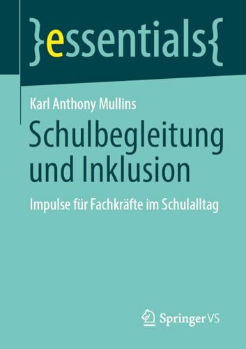 Schulbegleitung und Inklusion: Impulse für Fachkräfte im Schulalltag (essentials)