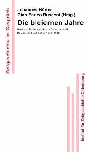 Die bleiernen Jahre: Staat und Terrorismus in der Bundesrepublik Deutschland und Italien 1969-1982 (Zeitgeschichte im Gespräch, 9, Band 9)