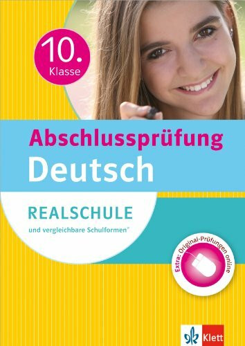 Klett Abschlussprüfung 10. Klasse Deutsch: Realschule und vergleichbare Schulformen. Sicher durch die Prüfung: Realschule und vergleichbare Schulformen mit Original-Prüfung online