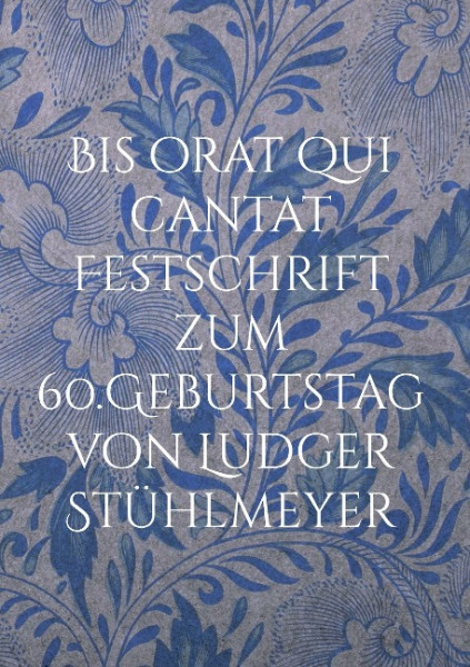 Bis orat qui cantat Festschrift zum 60.Geburtstag von Ludger Stühlmeyer