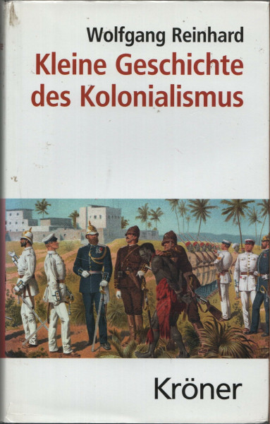 Kleine Geschichte des Kolonialismus (Kröners Taschenausgaben (KTA))