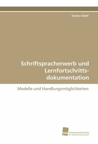 Schriftspracherwerb und Lernfortschrittsdokumentation: Modelle und Handlungsmöglichkeiten Schriftspracherwerb und Lernfortschrittsdokumentation: Modelle und Handlungsmöglichkeiten