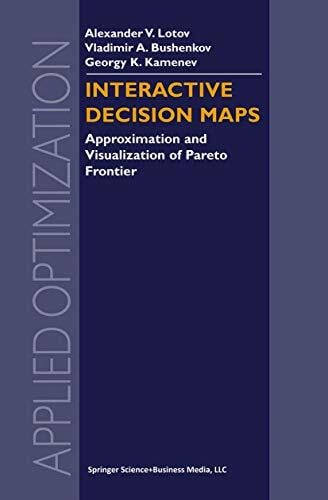 Interactive Decision Maps: Approximation and Visualization of Pareto Frontier (Applied Optimization, 89, Band 89) Interactive Decision Maps: Approximation and Visualization of Pareto Frontier (Applied Optimization, 89, Band 89)