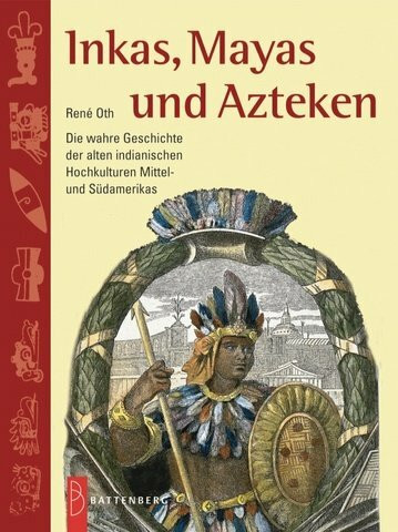 Die Völker der Sonne. Die wahre Geschichte der Indianer Mittel- und Südamerikas