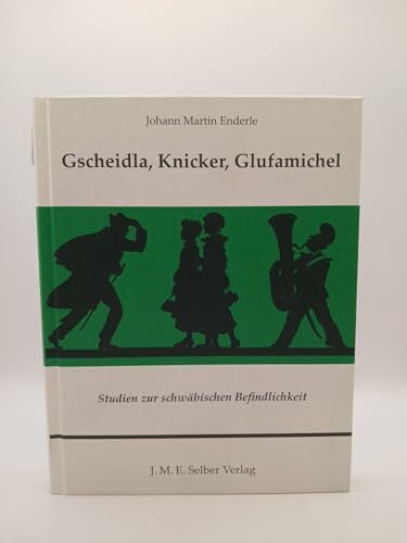 Gscheidla, Knicker, Glufamichel: Studien zur schwäbischen Befindlichkeit