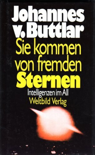 Sie kommen von fremden Sternen: Intelligenzen im All