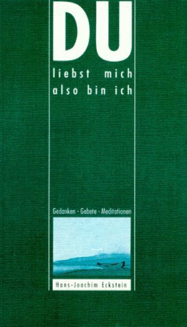 Du liebst mich also bin ich: Gedanken, Gebete, Meditationen