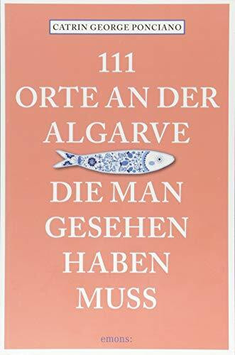 111 Orte an der Algarve, die man gesehen haben muss: Reiseführer