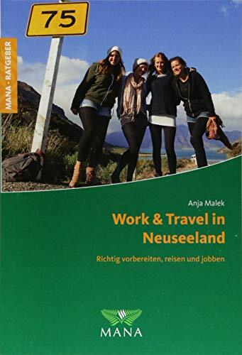 Work & Travel in Neuseeland: Richtig vorbereiten, reisen und jobben Work & Travel in Neuseeland: Richtig vorbereiten, reisen und jobben