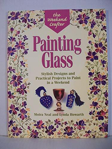 Painting Glass: Stylish Designs and Practical Projects (The Weekend Crafter Series)