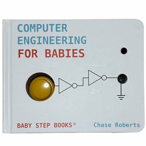 Computer Engineering for Babies by Chase Roberts