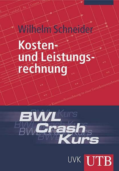 BWL-Crash-Kurs Kosten- und Leistungsrechnung (UTB M: Uni-Taschenbücher)